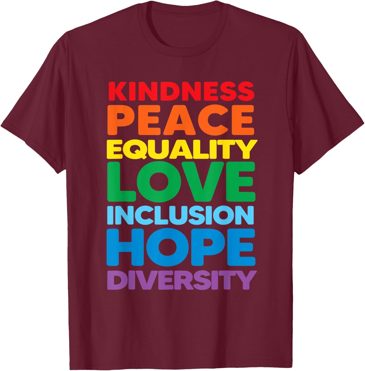 Kindness Peace Equality Love Inclusion Hope Diversity Pride T-Shirt - T-Shirt | Maroon