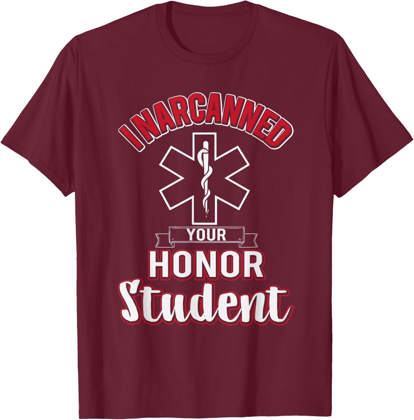 Funny EMS I Narcanned Your Honor Student EMT apparel T-Shirt - T-Shirt | Maroon