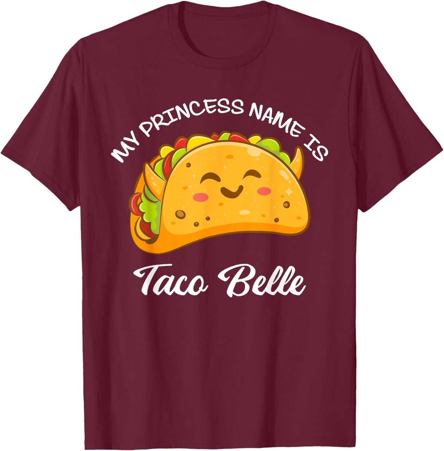 My Princess Name Taco Belle Tacos Funny Cute Taco Lover T-Shirt - T-Shirt | Maroon