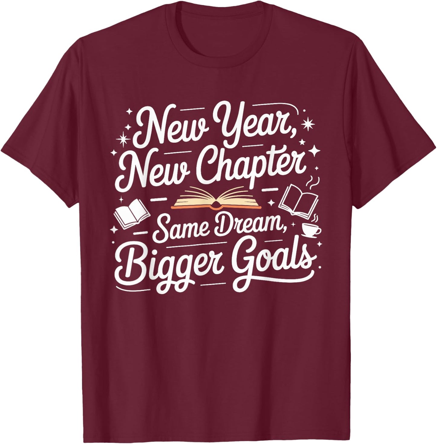 New Year New Chapter Same Dream Bigger Goals 2026 Book Lover T-Shirt - T-Shirt | Maroon
