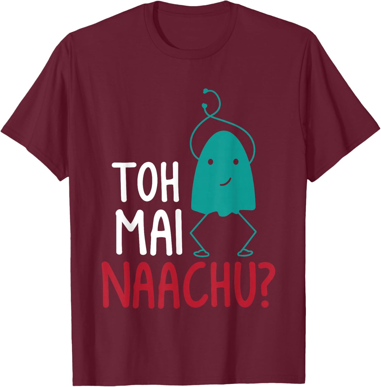 Toh Mai Naachu Funny Women T-Shirt - T-Shirt | Maroon