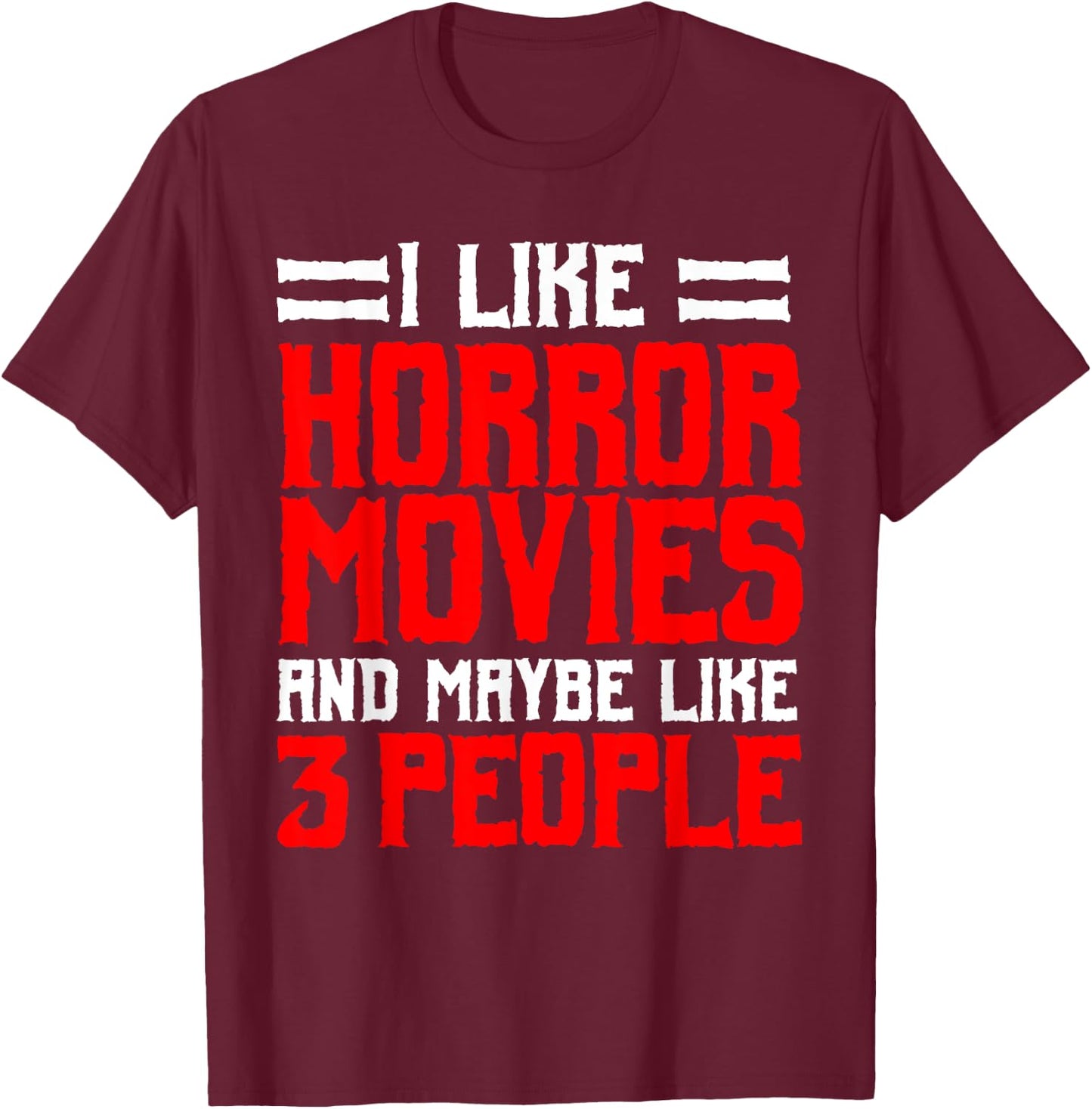 I Like Horror Movies And Maybe Like 3 People Scary Film T-Shirt - T-Shirt | Maroon