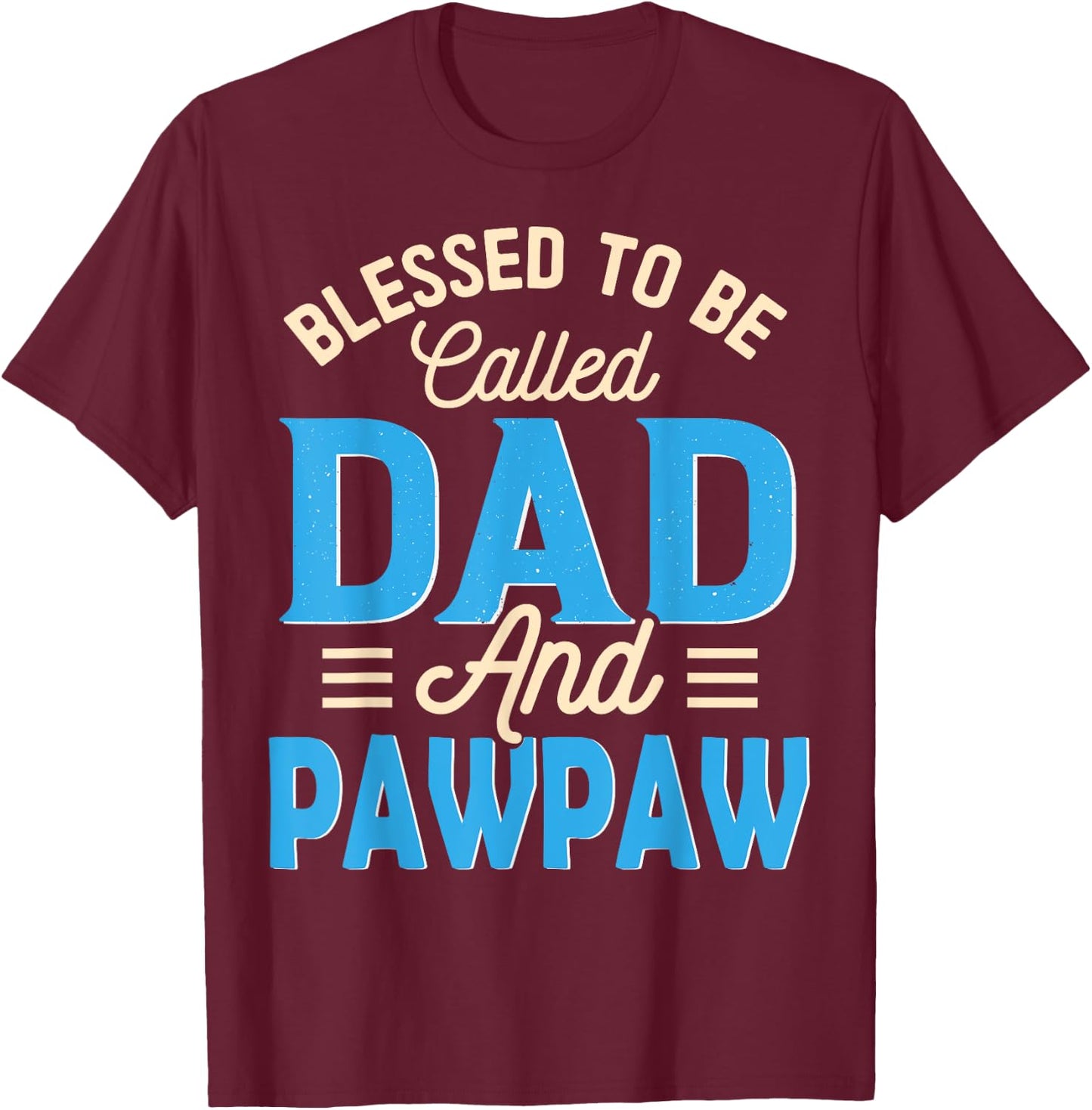 Blessed To Be Called Dad And Pawpaw Father's Day Grandpa T-Shirt - T-Shirt | Maroon
