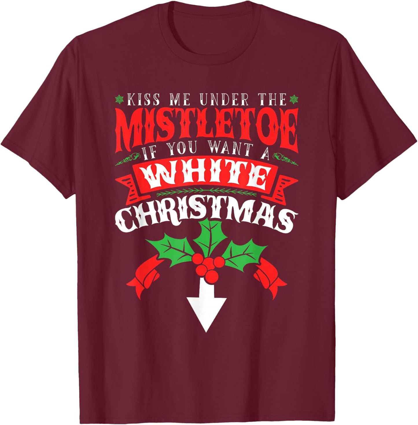 Kiss Me Under the Mistletoe, Inappropriate Christmas 2021 T-Shirt - T-Shirt | Maroon