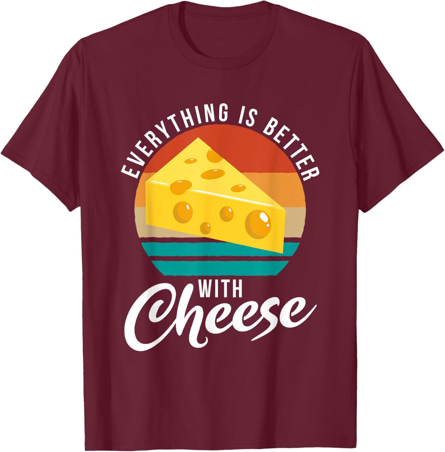 Everything is better with Cheese Snack Cheese T-Shirt - T-Shirt | Maroon