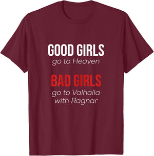 Good Girls go to Heaven Bad Girls go to Valhalla with Ragnar T-Shirt - T-Shirt | Maroon