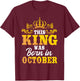 This King Was Born In October Birthday Party Celebration T-Shirt - T-Shirt | Maroon