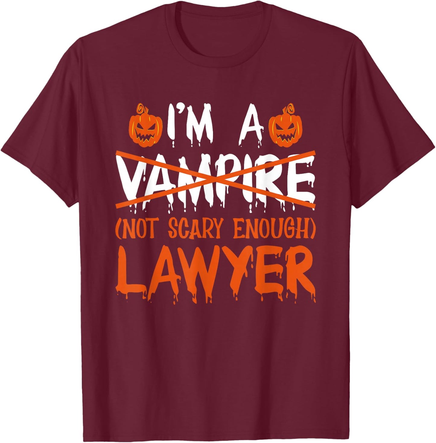 I'm A Vampire Not Scary Enough Lawyer Halloween Law School T-Shirt - T-Shirt | Maroon