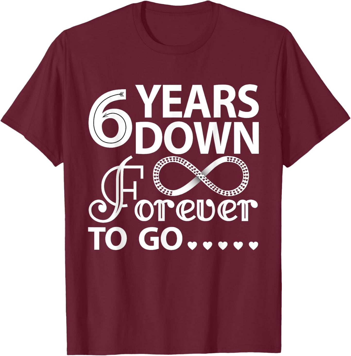 6 Years Down Forever To Go Cute 6th Wedding Anniversary T-Shirt - T-Shirt | Maroon