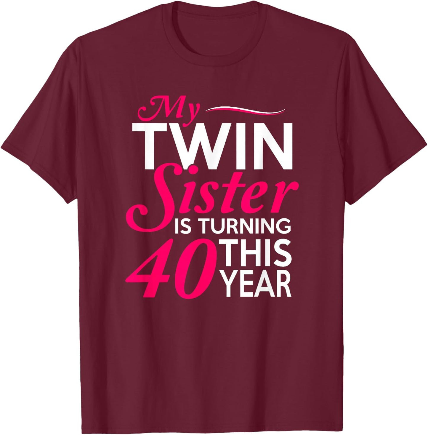 Funny Twin Sister 40th Birthday Birth Year Shirt T-Shirt - T-Shirt | Maroon