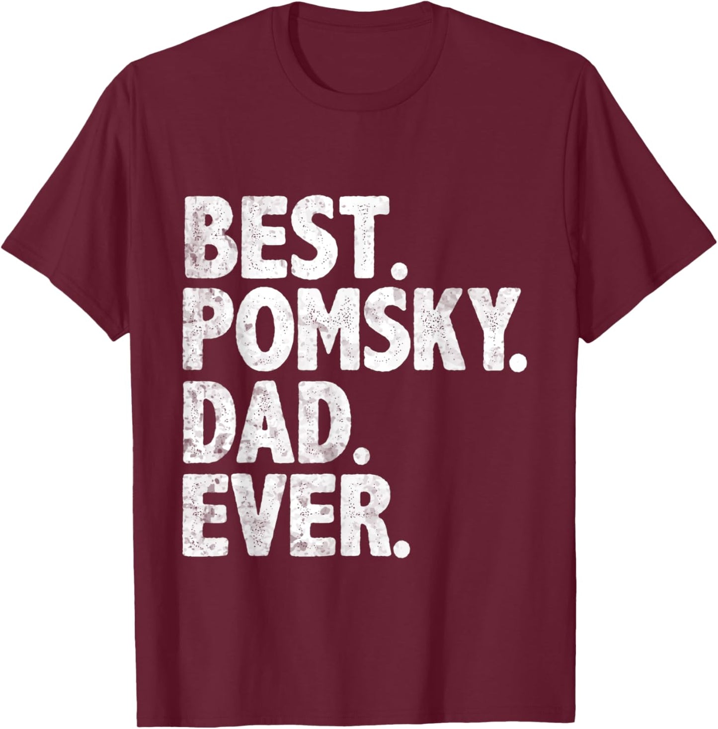 Best Pomsky Dad Ever Funny Dog Owner Daddy Father's Day T-Shirt - T-Shirt | Maroon