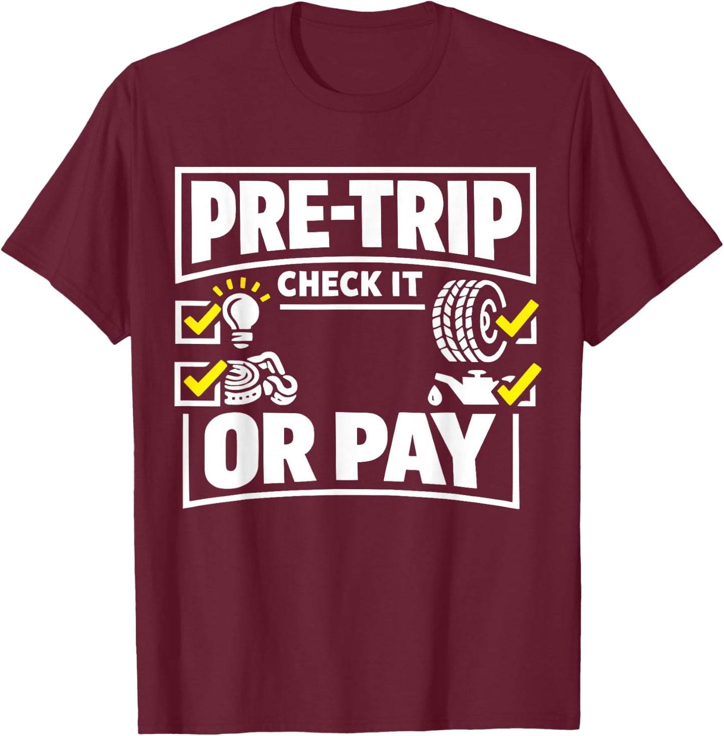 Pre-Trip Check It Or Pay Trucker Design T-Shirt - T-Shirt | Maroon