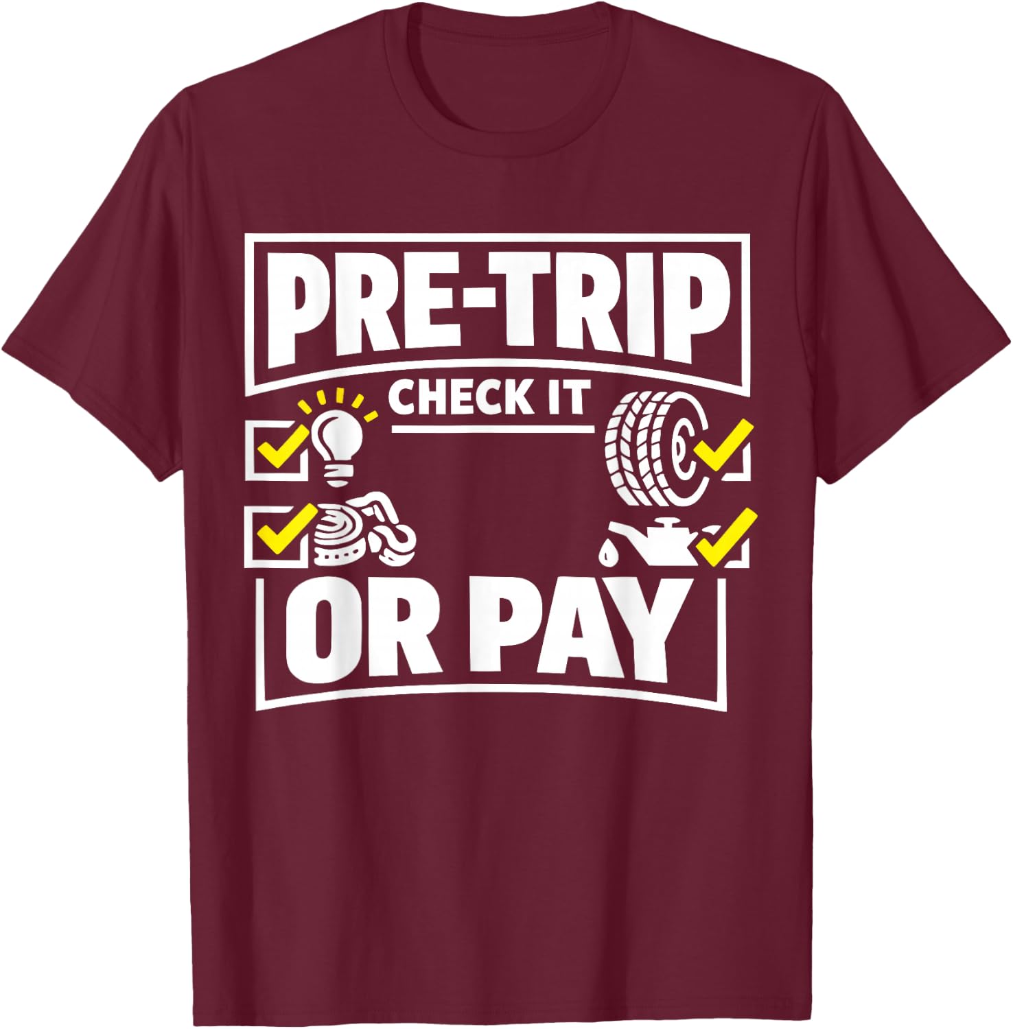 Pre-Trip Check It Or Pay Trucker Design T-Shirt - T-Shirt | Maroon