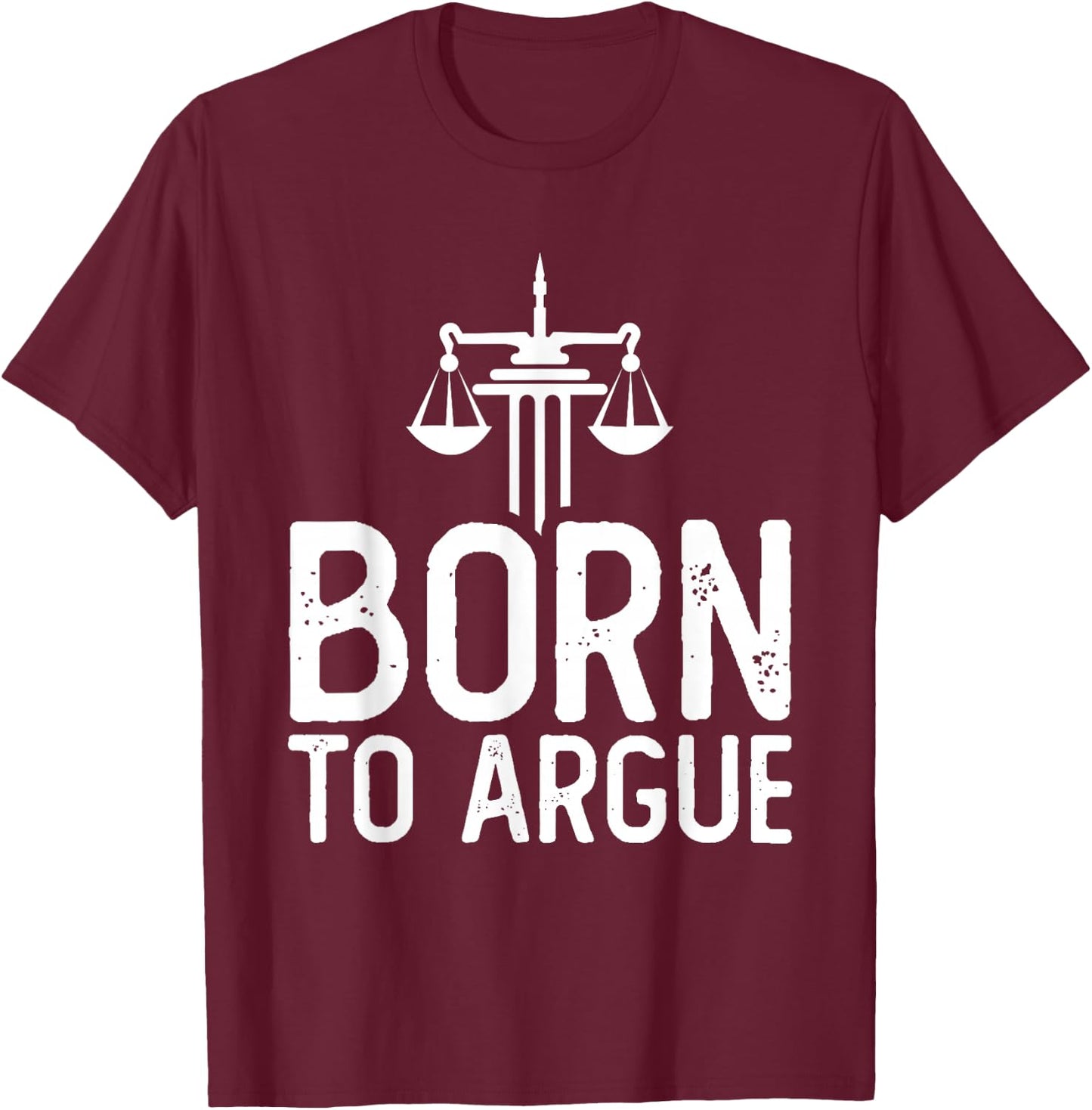 Law School Student Future Attorney Lawyer Born To Argue T-Shirt - T-Shirt | Maroon