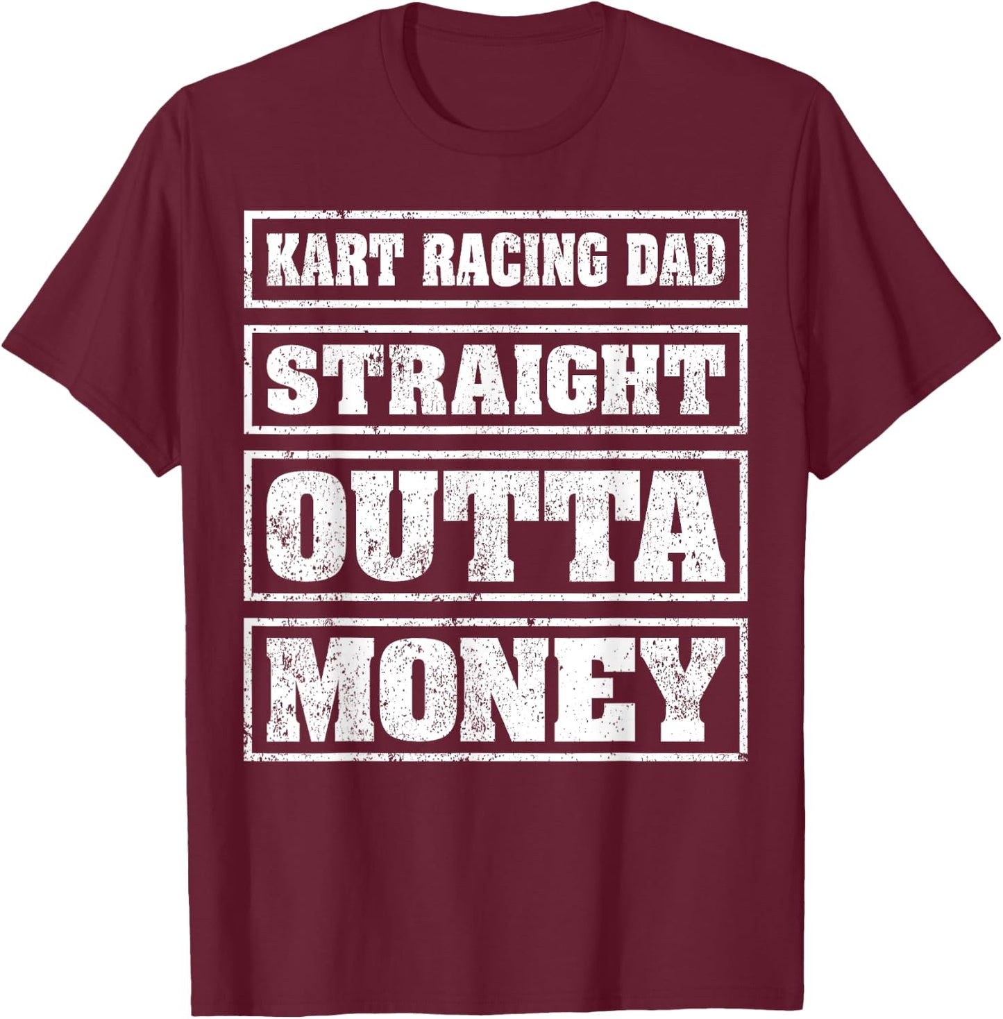 Kart Racing Dad Straight Outta Money Kart Racing Fathers Day T-Shirt - T-Shirt | Maroon