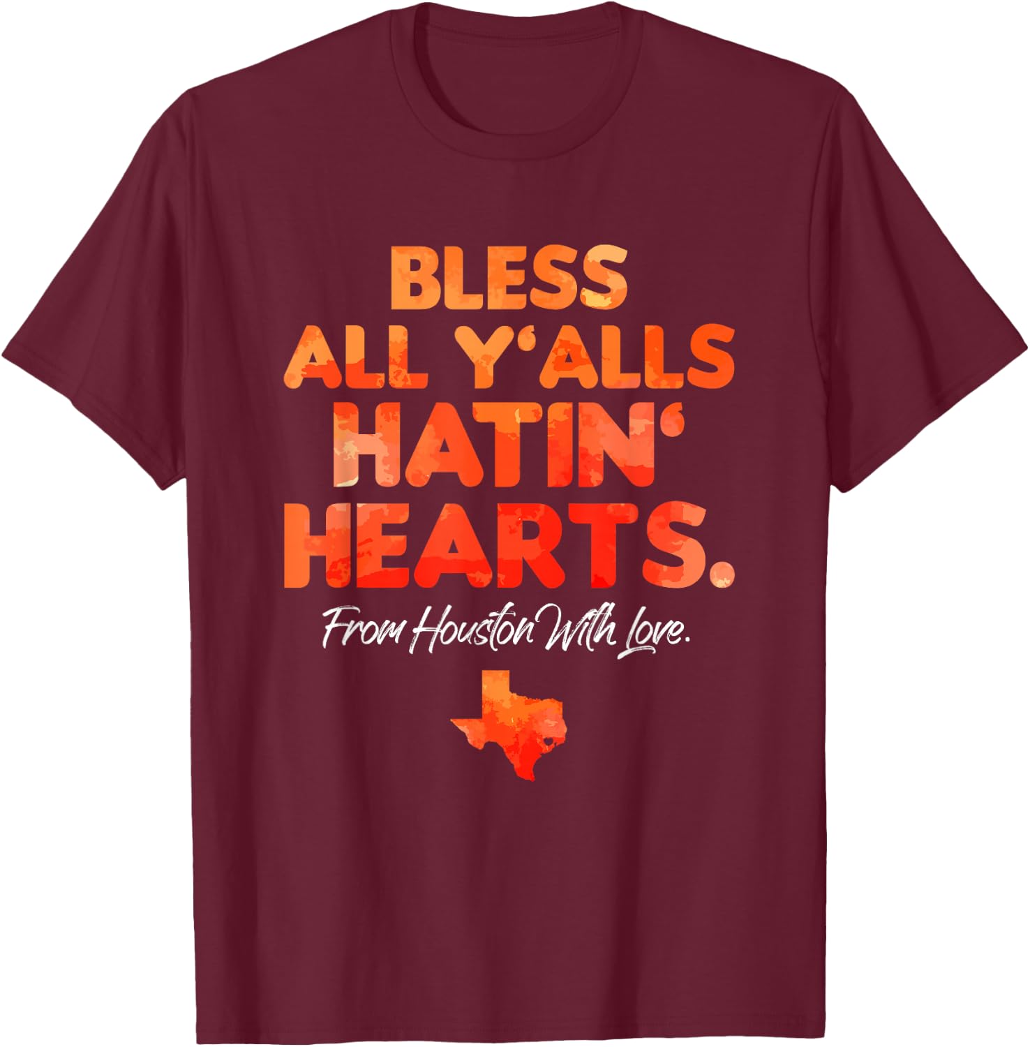 Bless All Y'alls Hatin' Hearts Houston with Love Small T-Shirt - T-Shirt | Maroon