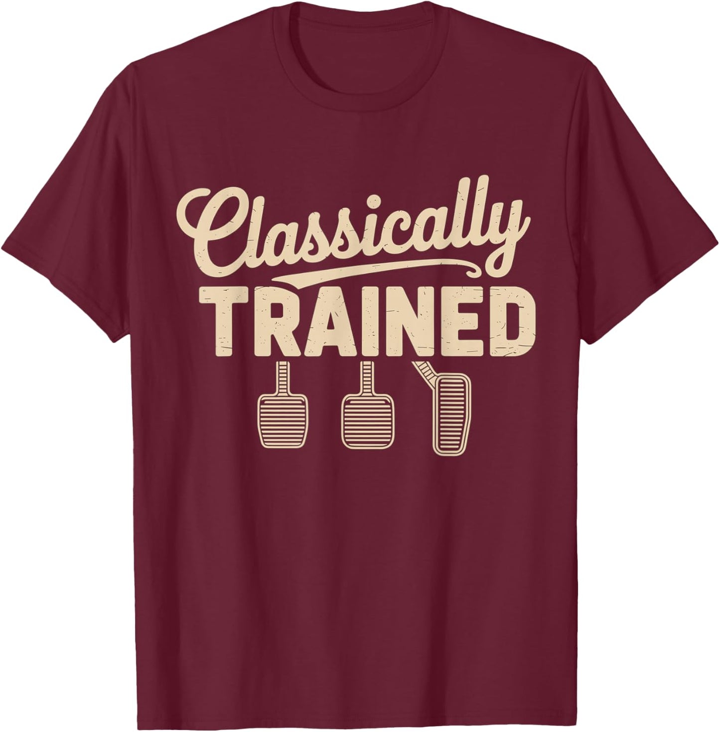 Classically Trained Manual Car Pedals Driving T-Shirt - T-Shirt | Maroon
