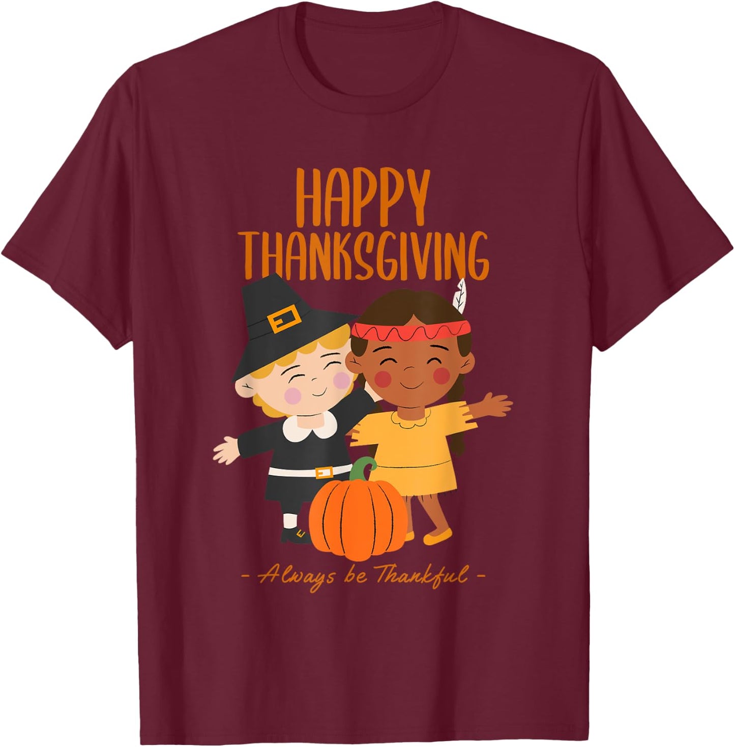 Happy Thanksgiving Always Be Thankful Pilgrim Indian Friends T-Shirt - T-Shirt | Maroon