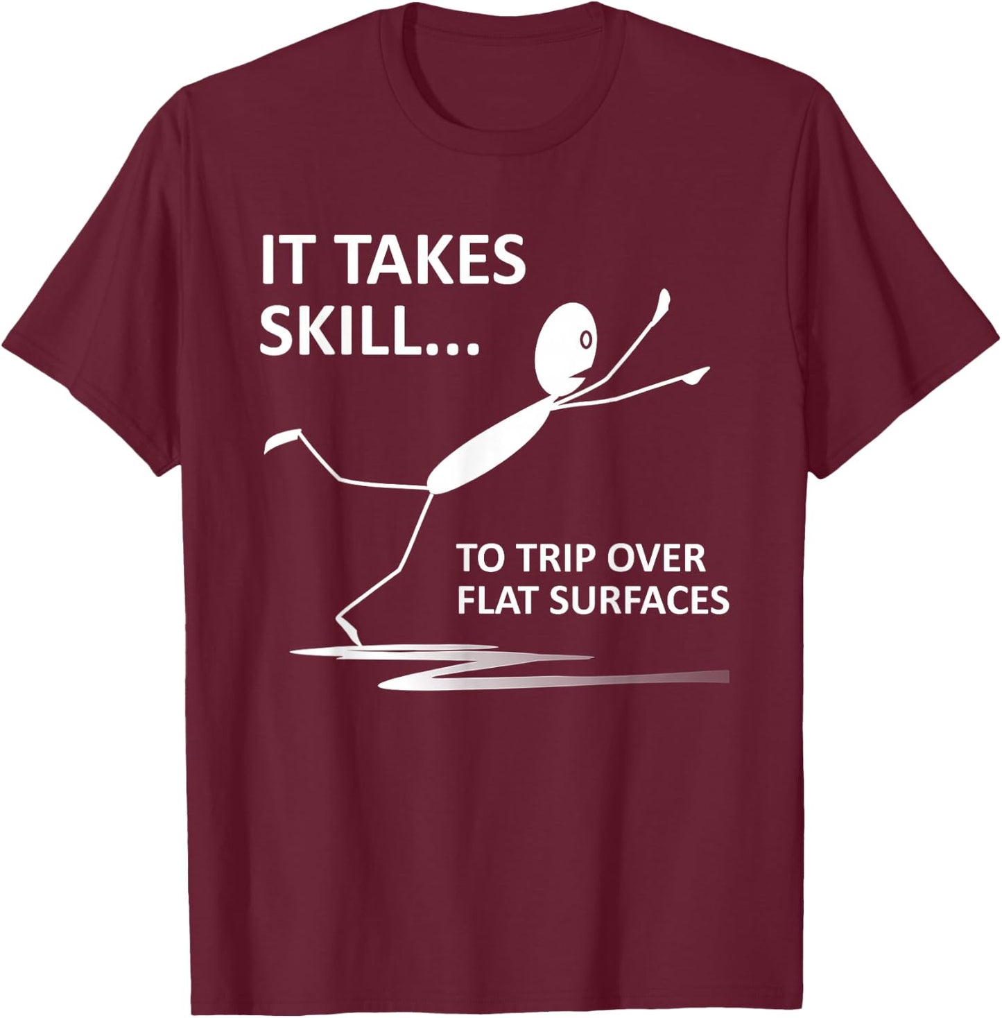 It Takes Skill To Trip Over Flat Surfaces Funny Quotes T-Shirt - T-Shirt | Maroon