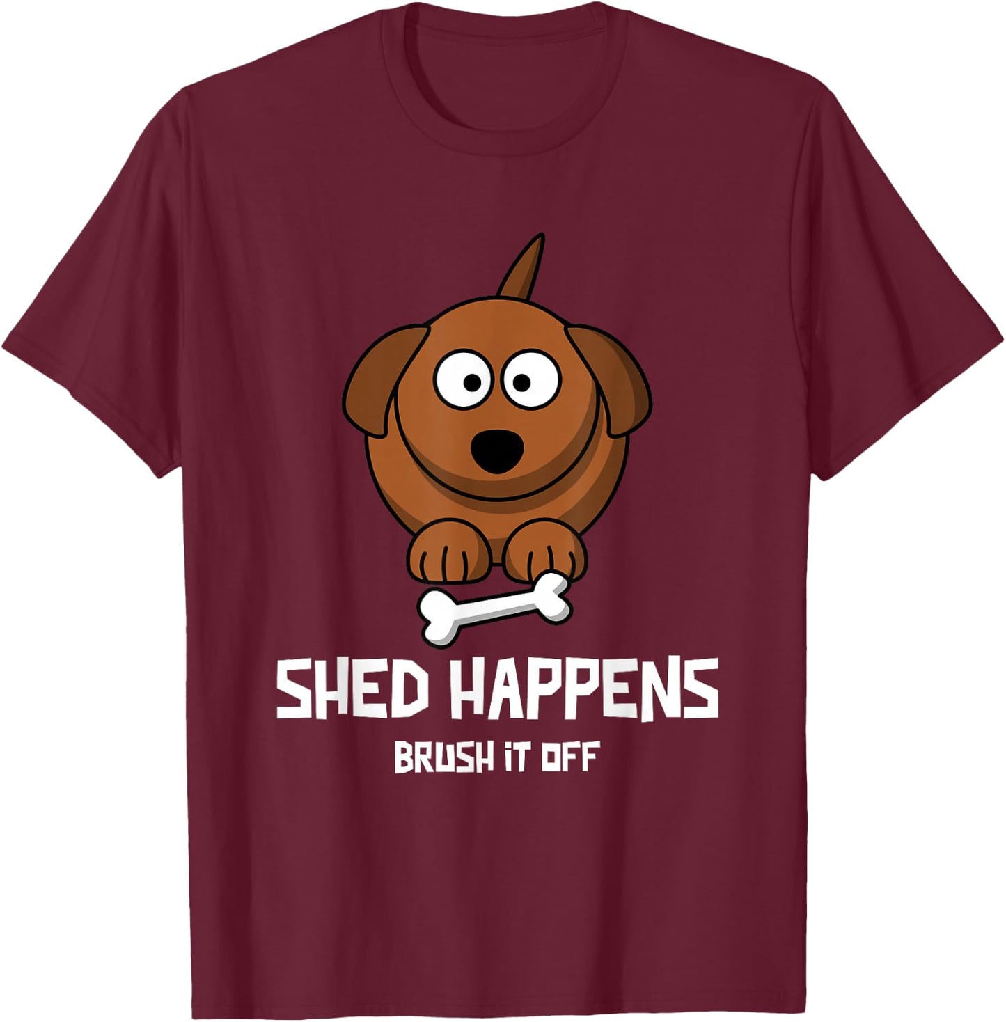 Funny Dog Shirt, SHED HAPPENS, BRUSH IT OFF T-Shirt - T-Shirt | Maroon