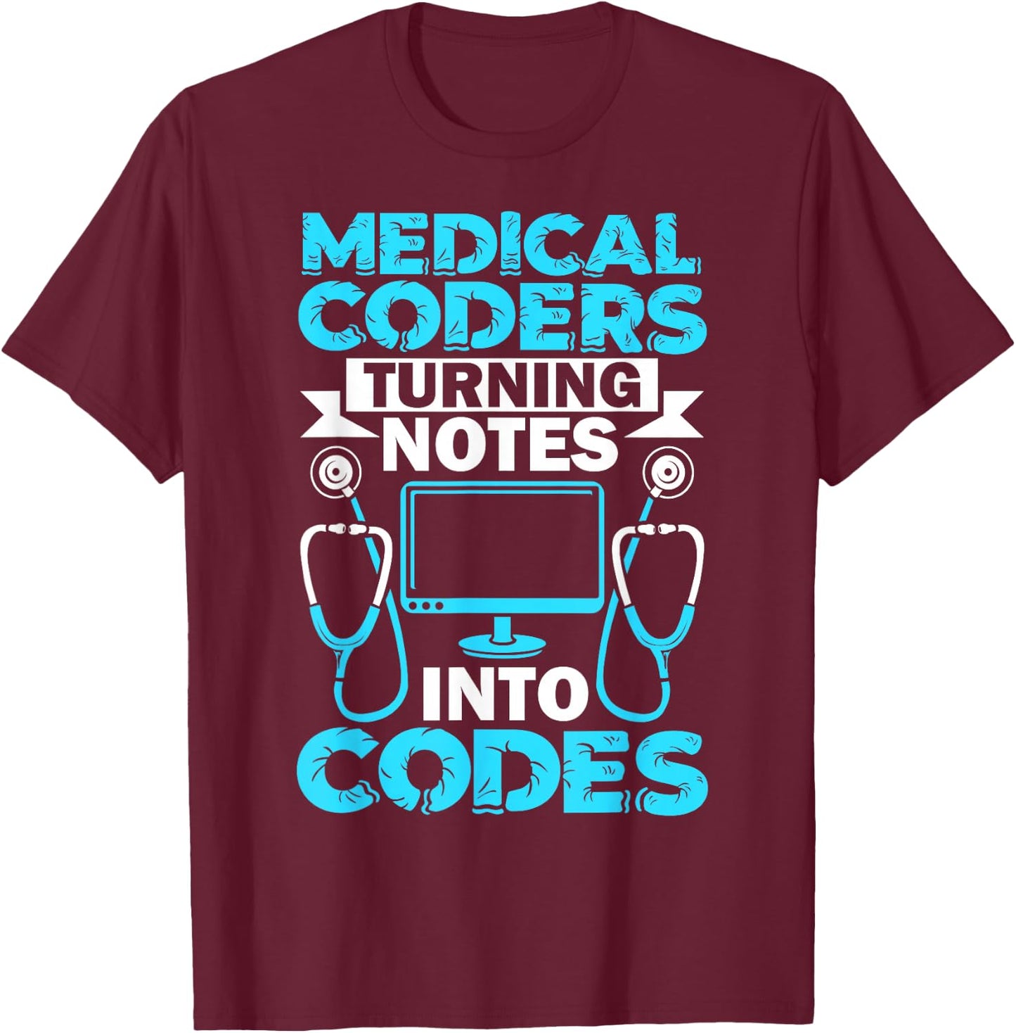 Medical Coder Turning Notes Into Codes Medical Coding T-Shirt - T-Shirt | Maroon