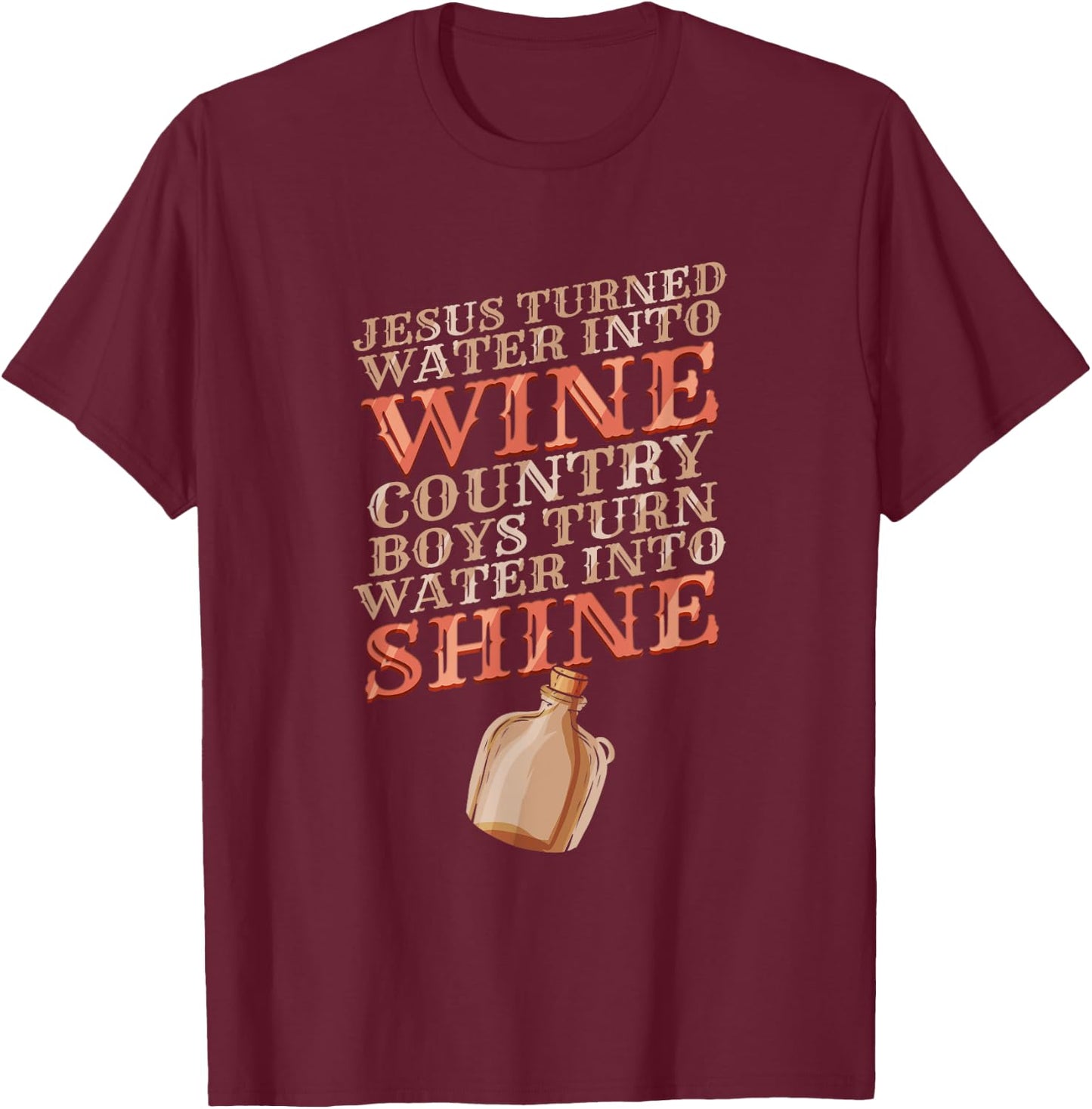 Country Boys turn Water into Shine - Funny Moonshine Poem T-Shirt - T-Shirt | Maroon