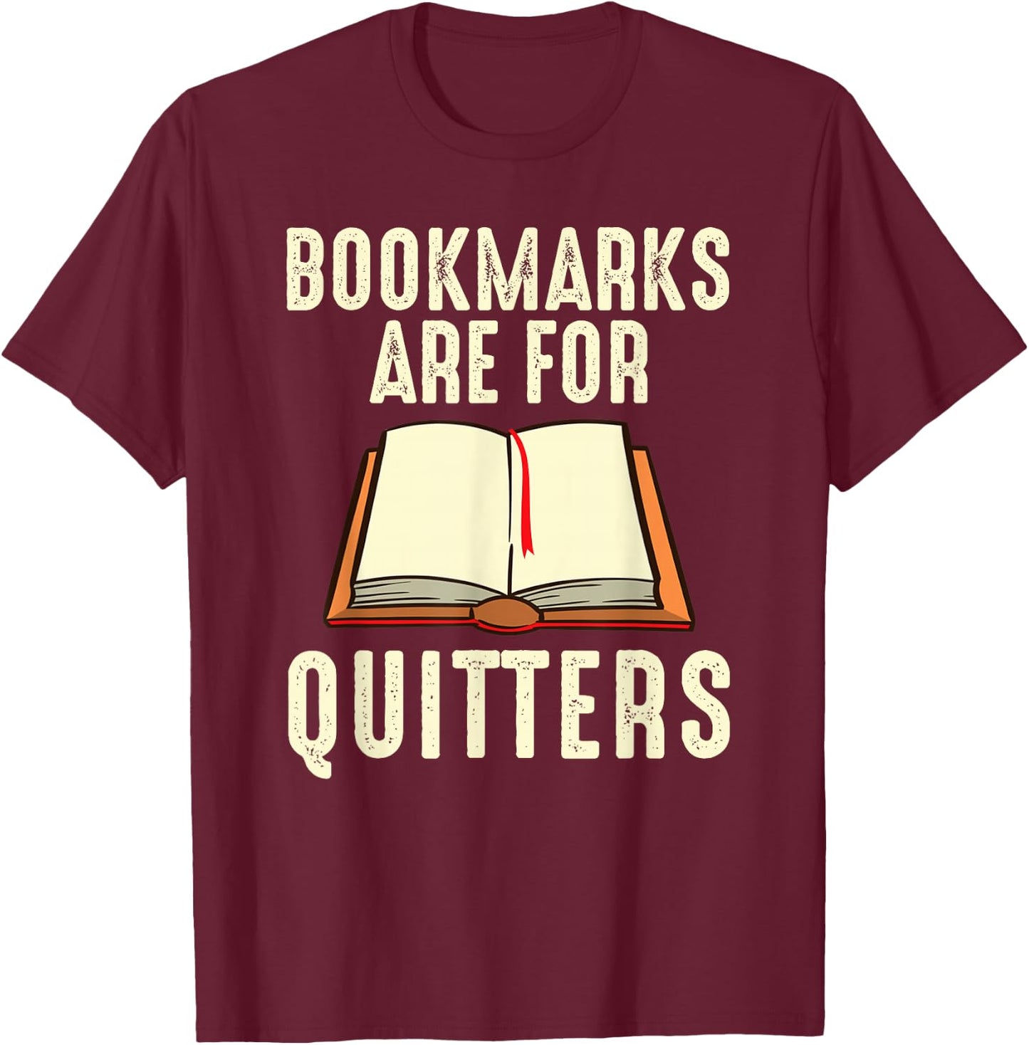 Funny Bookmarks Are For Quitters Reading Librarian Men Women T-Shirt - T-Shirt | Maroon