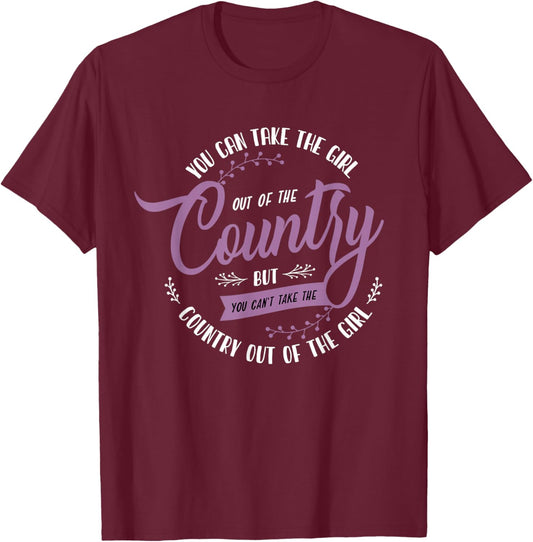 Funny Girl Quote or You Can Take the Girl Out of the Country T-Shirt - T-Shirt | Maroon