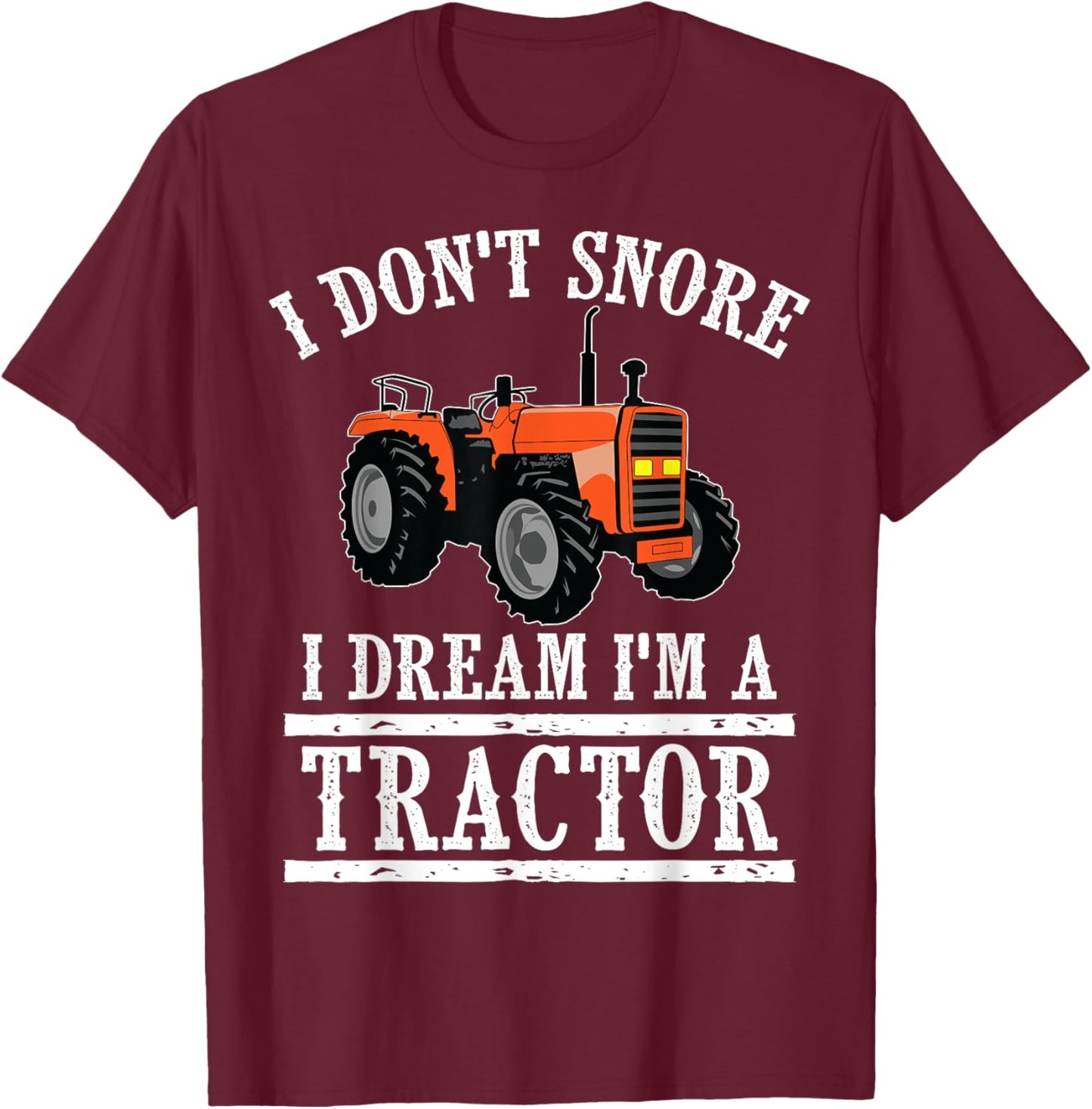 Funny I Don't Snore Tractor Farmer Gift T-Shirt - T-Shirt | Maroon