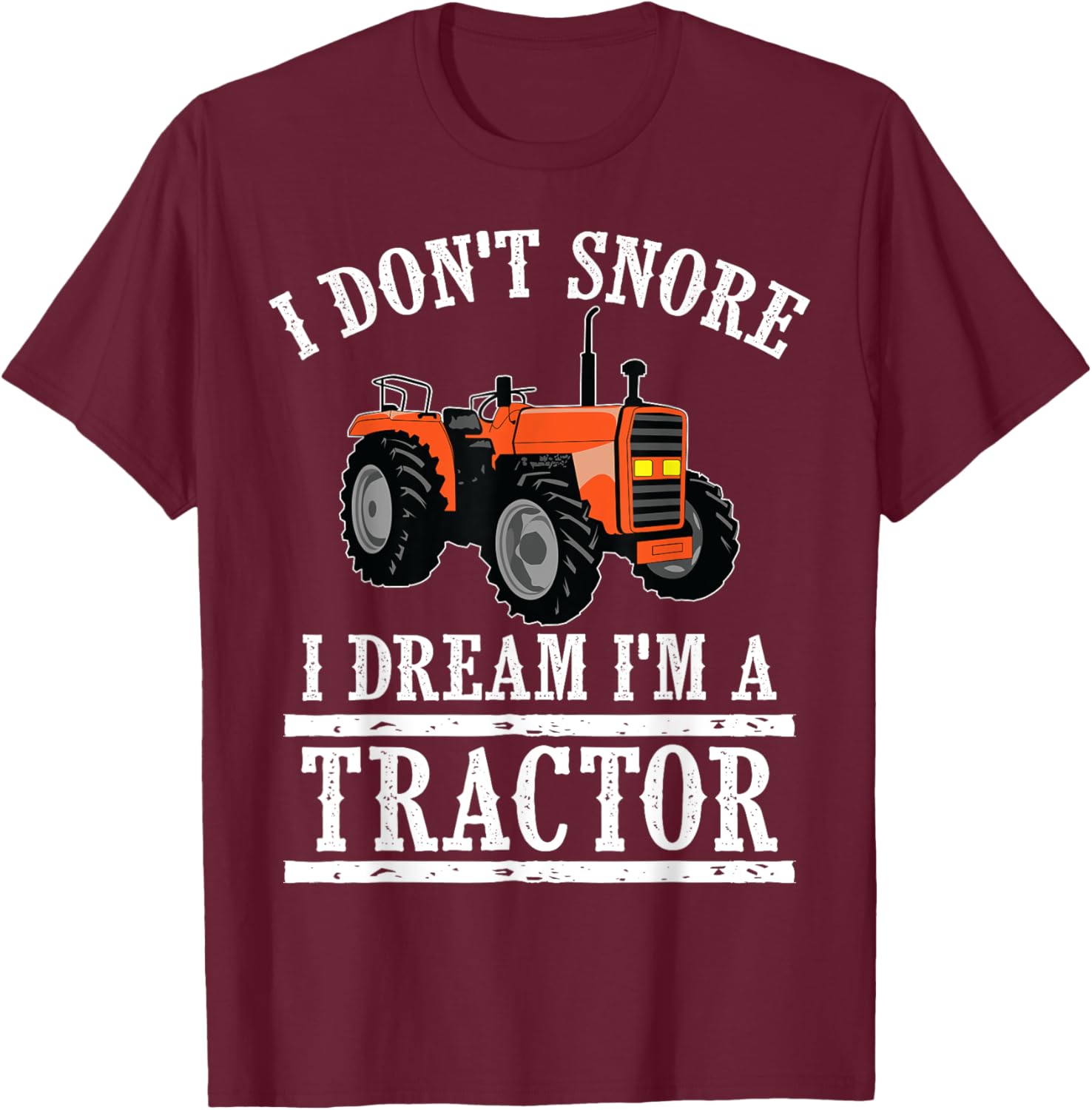 Funny I Don't Snore Tractor Farmer Gift T-Shirt - T-Shirt | Maroon