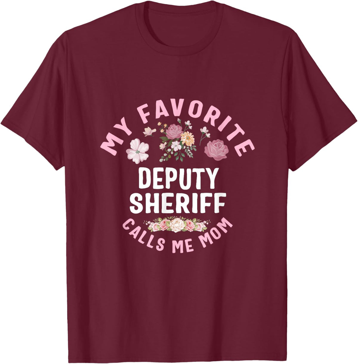 My Favorite Deputy Sheriff Calls Me Mom Mother's Day T-Shirt - T-Shirt | Maroon