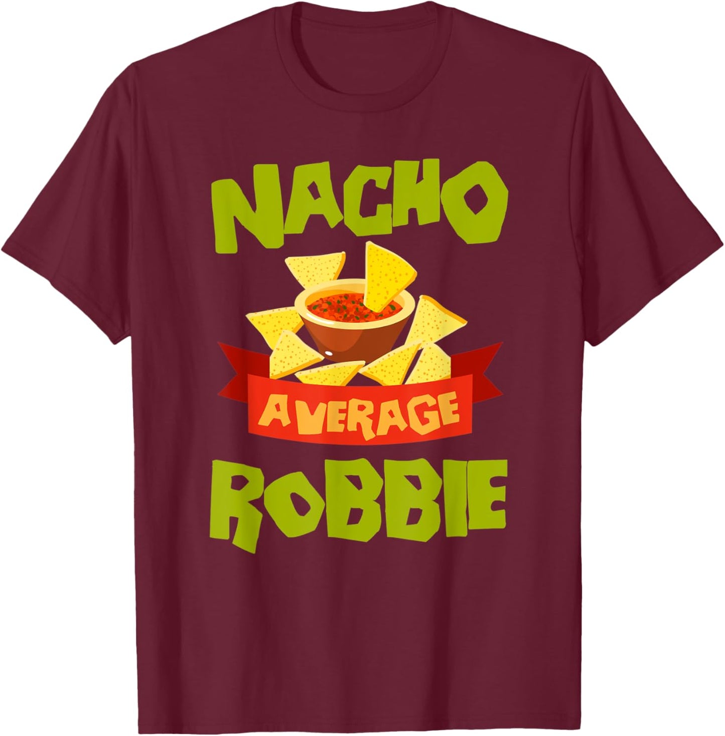 NACHO AVERAGE ROBBIE Funny Birthday Personalized Name Gift T-Shirt - T-Shirt | Maroon
