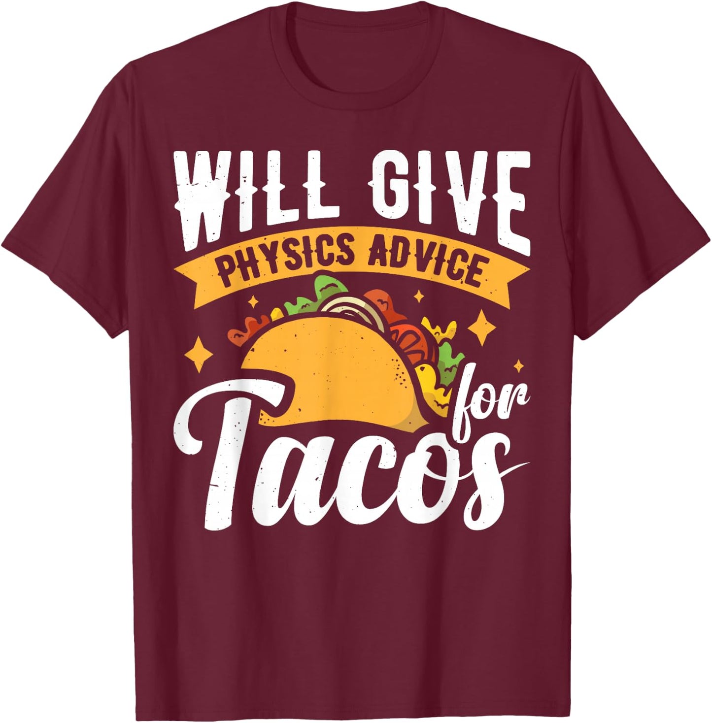 Will Give Physics Advice For Tacos T-Shirt - T-Shirt | Maroon