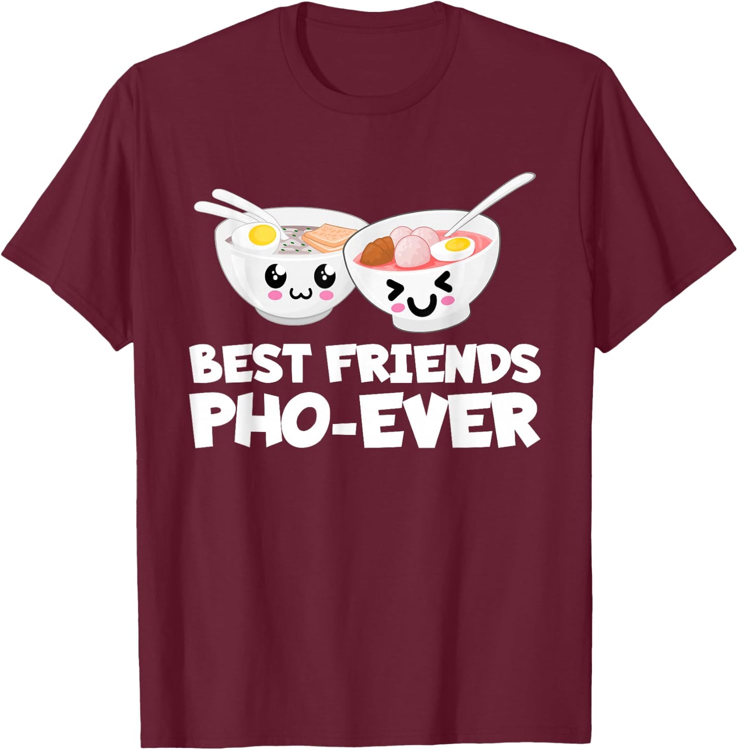 Best Friends Pho Ever Cute Vietnamese Soup Bowl T-Shirt - T-Shirt | Maroon