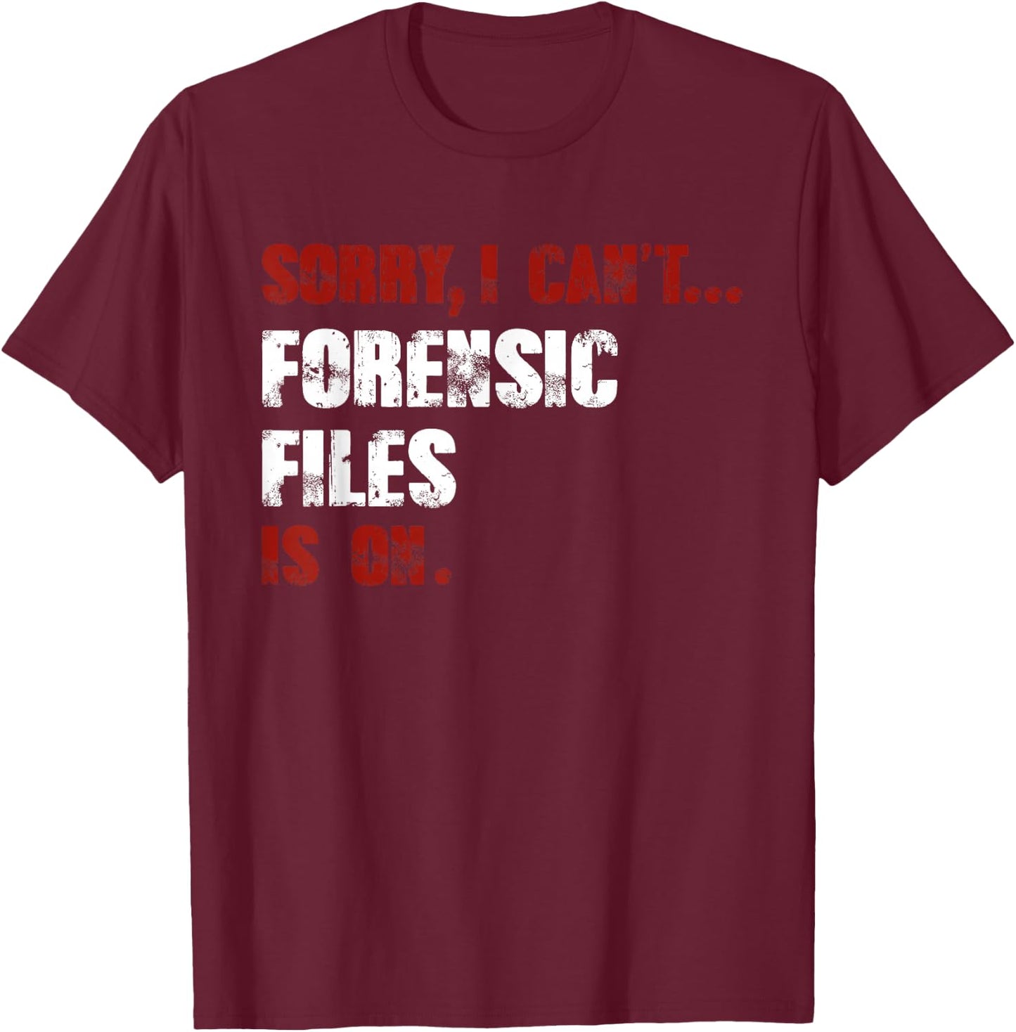 Forensic Files is on the Forensic Science Mystery Show T-Shirt - T-Shirt | Maroon