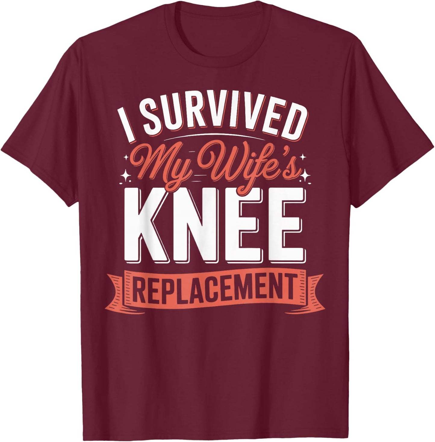 I Survived My Wifes Knee Replacement T-Shirt - T-Shirt | Maroon