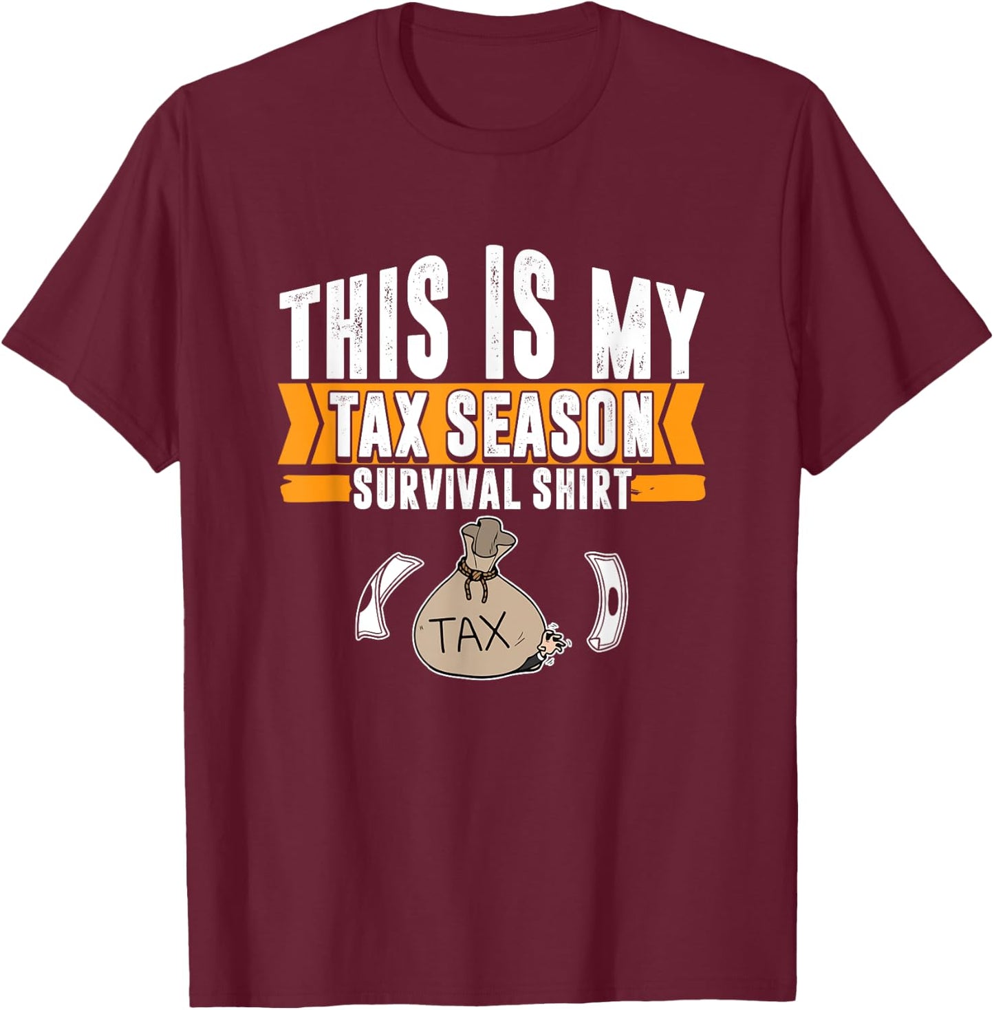Accountant Tax Preparation Tax Season Survivor Tax Preparer T-Shirt - T-Shirt | Maroon
