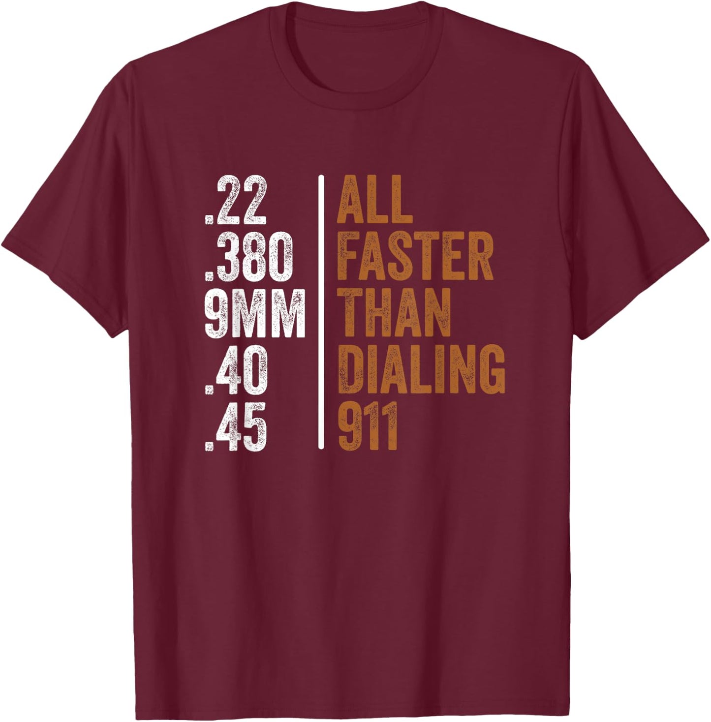 .22 .380 9MM .40 .45 Guns Lovers All Faster Than Dialing 911 T-Shirt - T-Shirt | Maroon