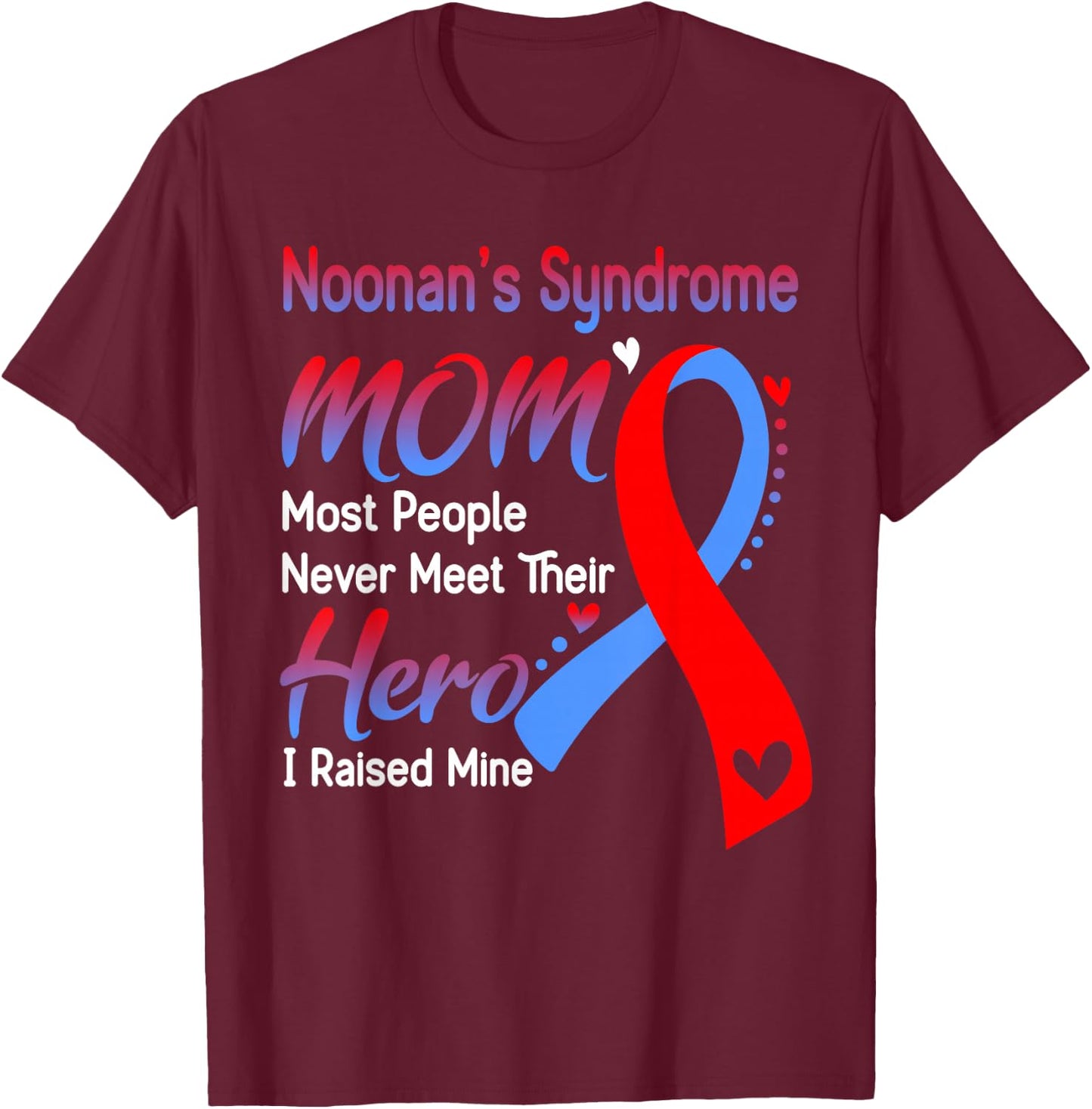 Noonan's Syndrome Mom I Raised Mine T-Shirt - T-Shirt | Maroon