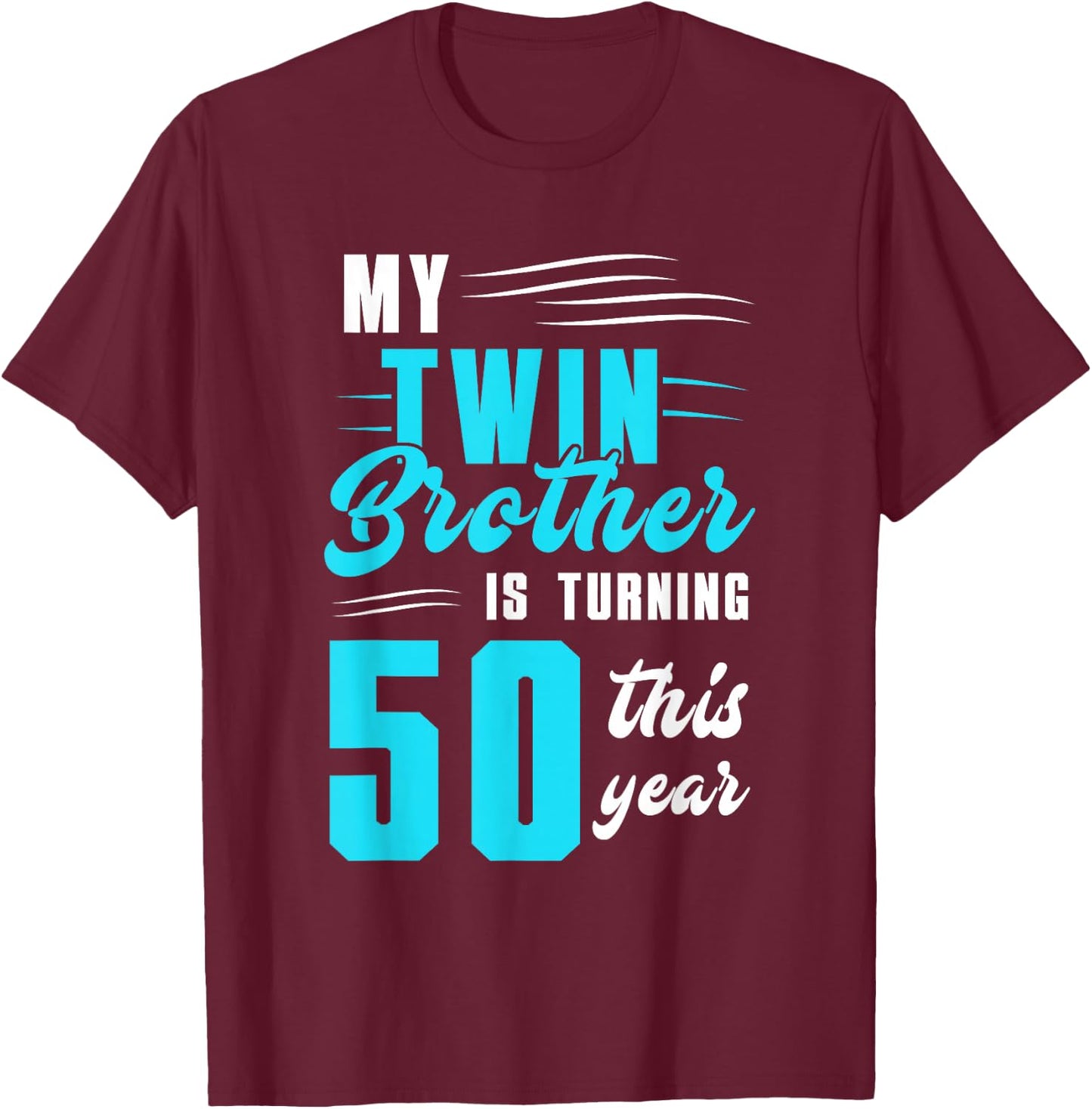 My Twin Brother Is Turning 50 This Year T-Shirt - T-Shirt | Maroon