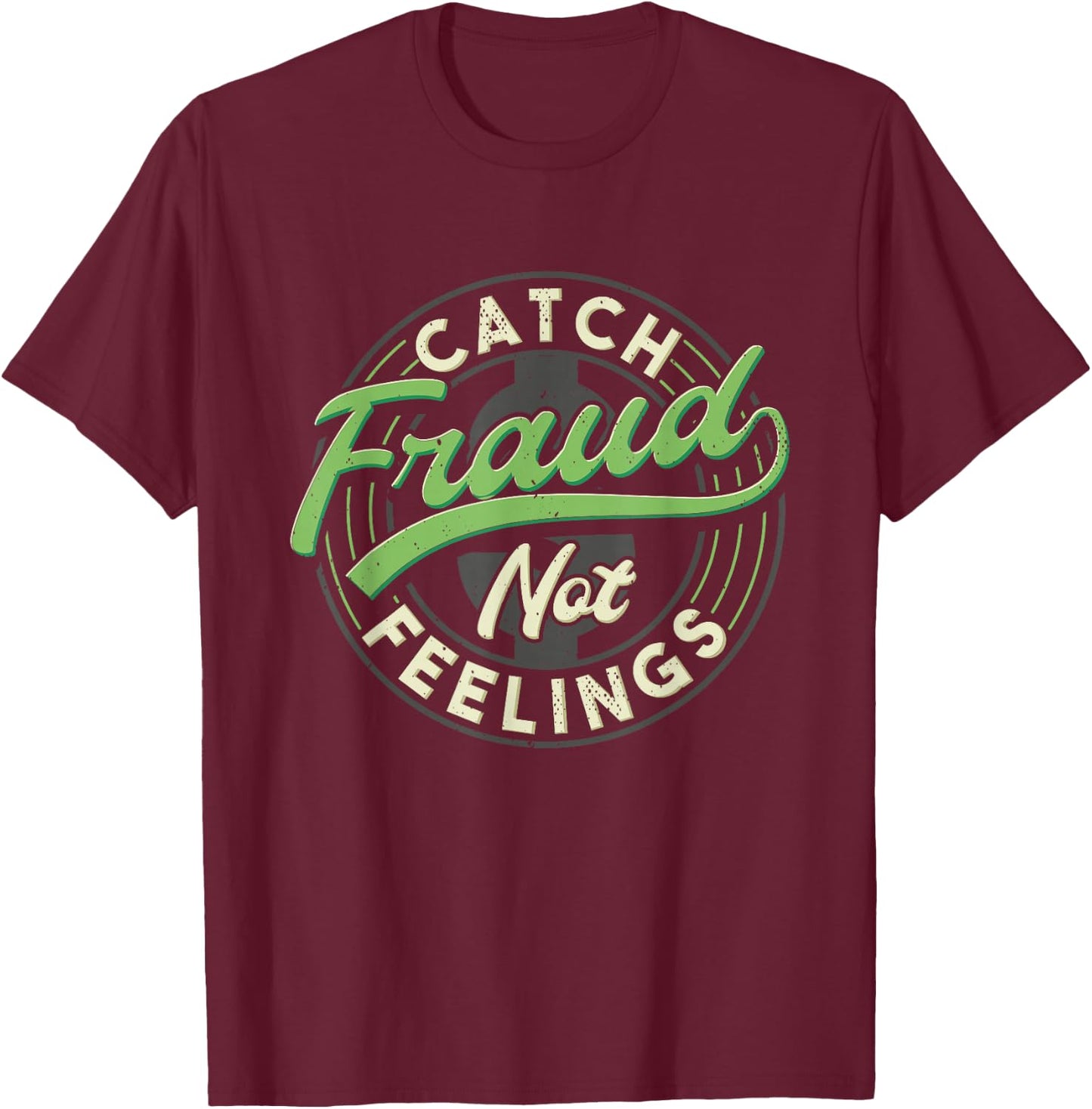 Catch Fraud Not Feelings Accountant Tax Auditor Accounting T-Shirt - T-Shirt | Maroon