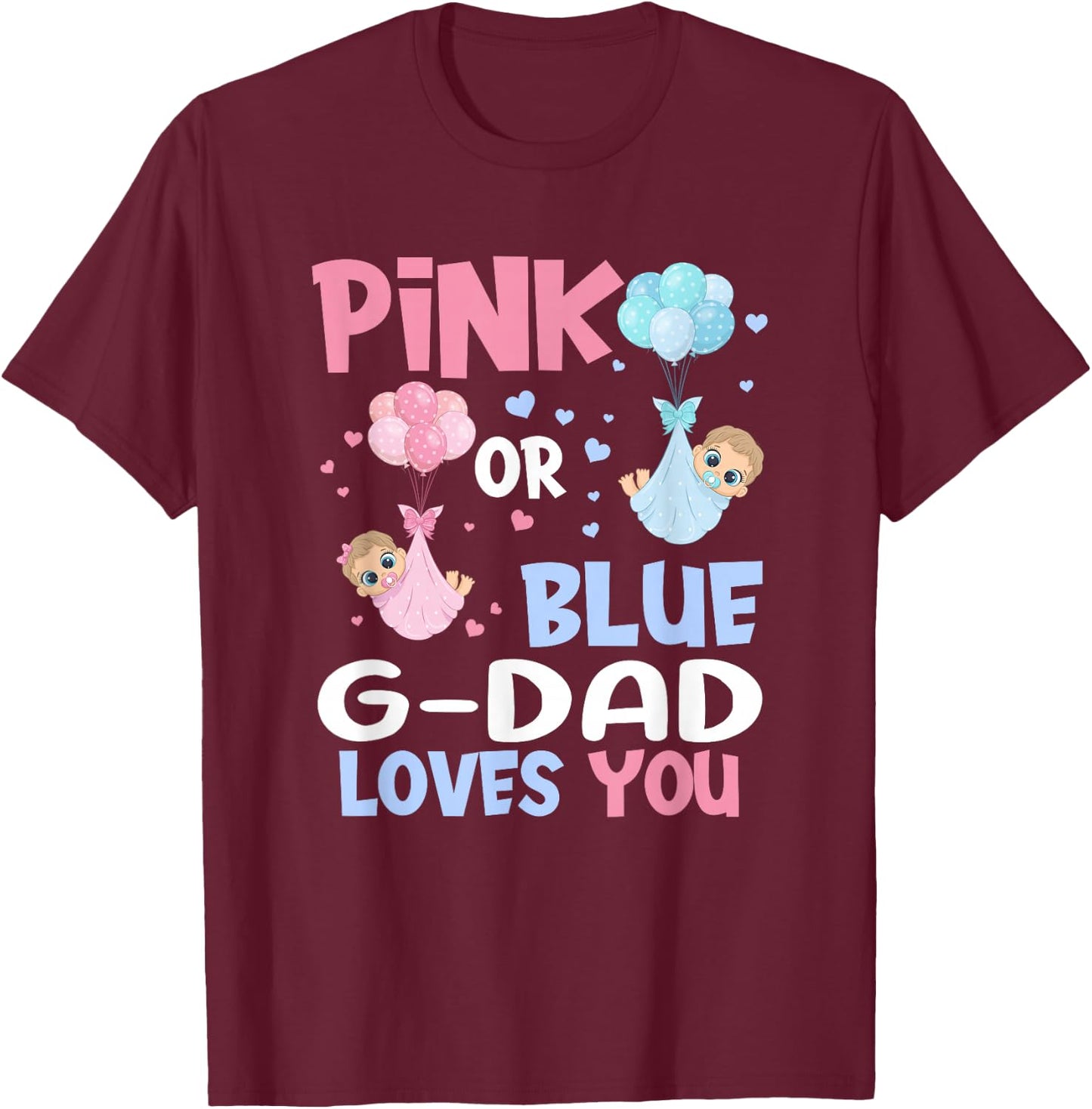 Pink Or Blue G Dad Loves You Baby Gender Reveal Party T-Shirt - T-Shirt | Maroon