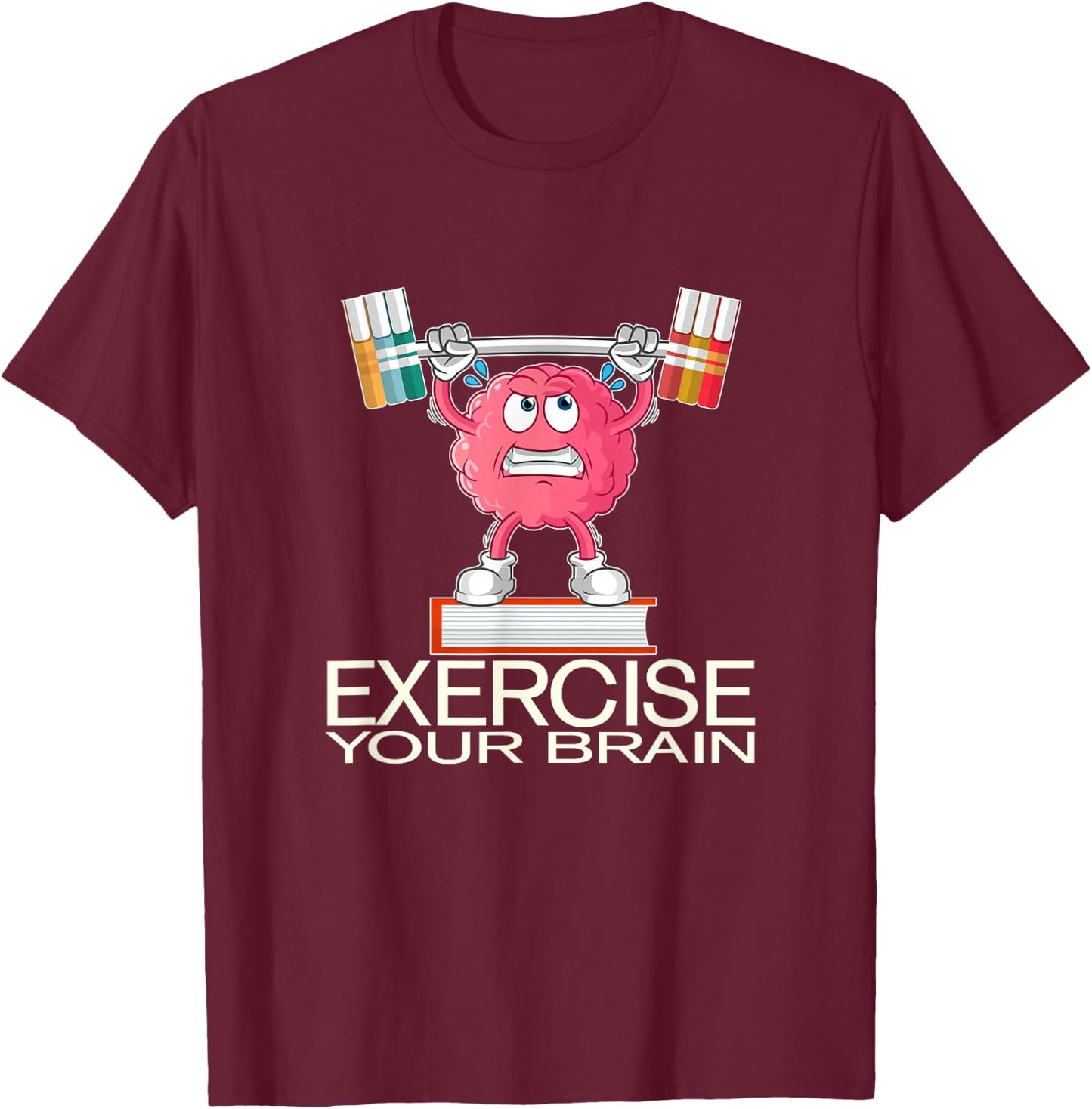 Exercise Your Brain Funny Graphic Design Gift T-Shirt - T-Shirt | Maroon