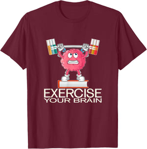 Exercise Your Brain Funny Graphic Design Gift T-Shirt - T-Shirt | Maroon