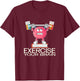 Exercise Your Brain Funny Graphic Design Gift T-Shirt - T-Shirt | Maroon