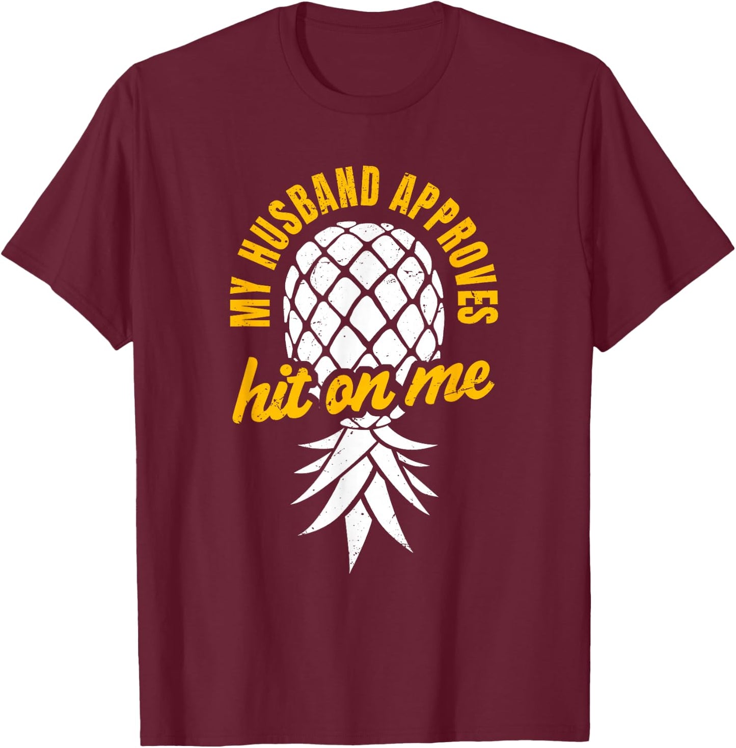 Hit On Me My Husband Approves | Inverted Pineapple Partners T-Shirt - T-Shirt | Maroon