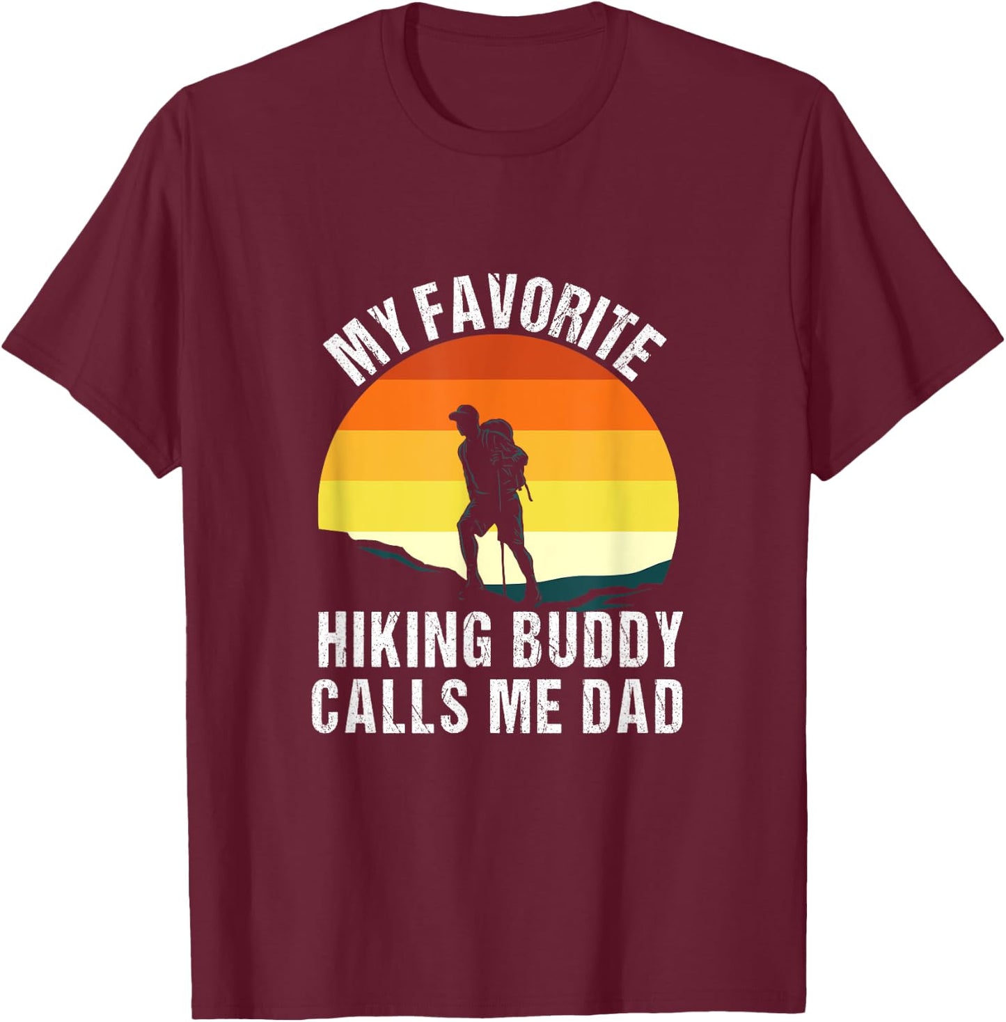 My Favorite Hiking Buddy Calls Me Dad Shirt T-Shirt - T-Shirt | Maroon