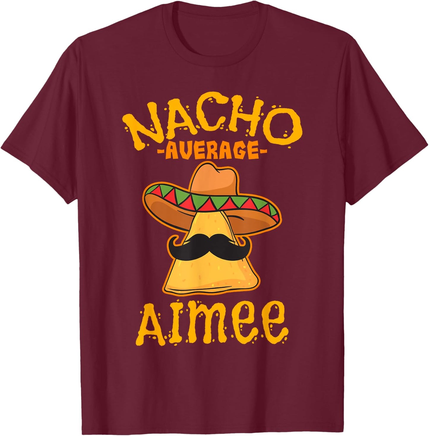 Nacho Average Aimee Personalized Name Funny Taco T-Shirt - T-Shirt | Maroon