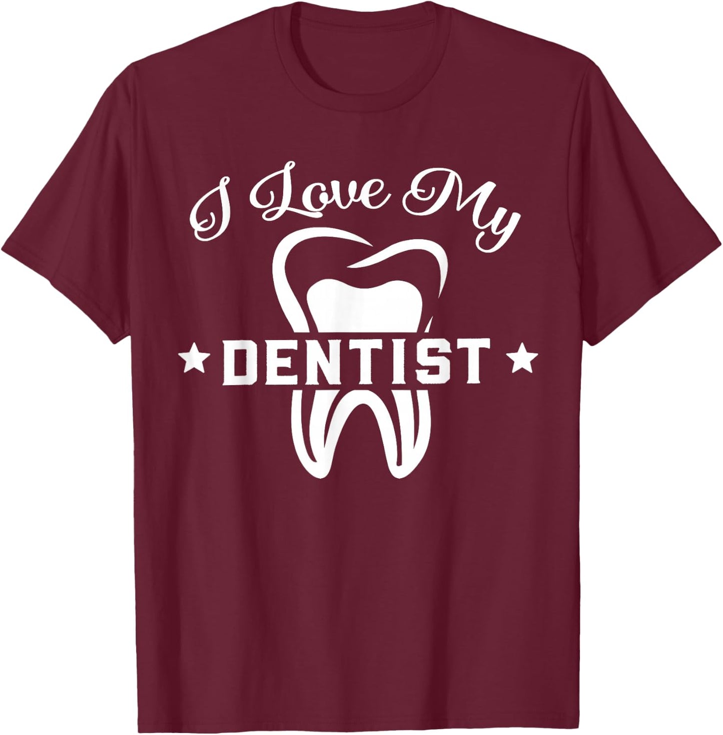 Dental Assistant Orthodontic I Love My Dentist T-Shirt - T-Shirt | Maroon