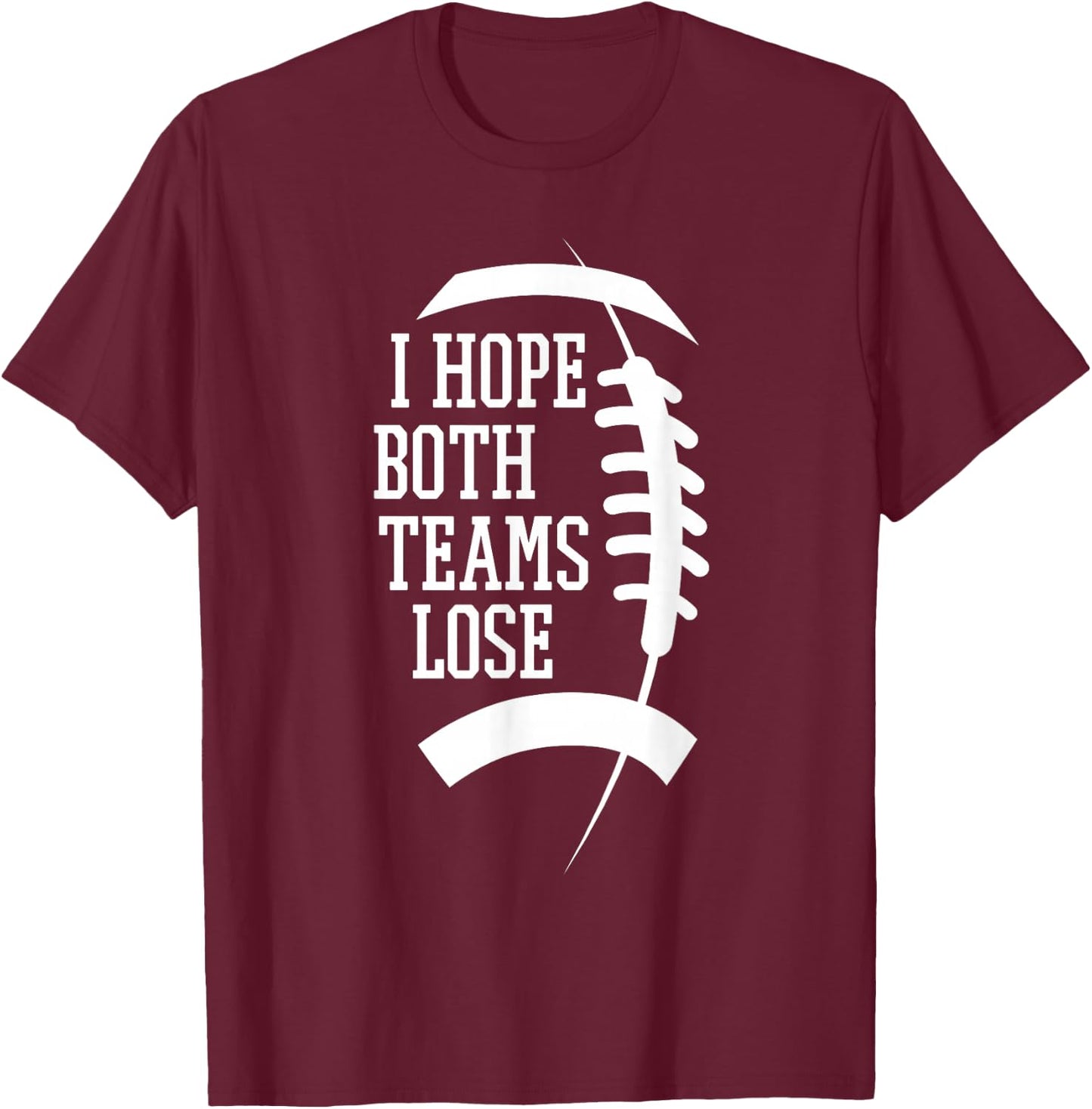 I Hope Both Teams Lose And Sports Fan -Adults, -Kids Black Short Sleeve T-Shirt - T-Shirt | Maroon